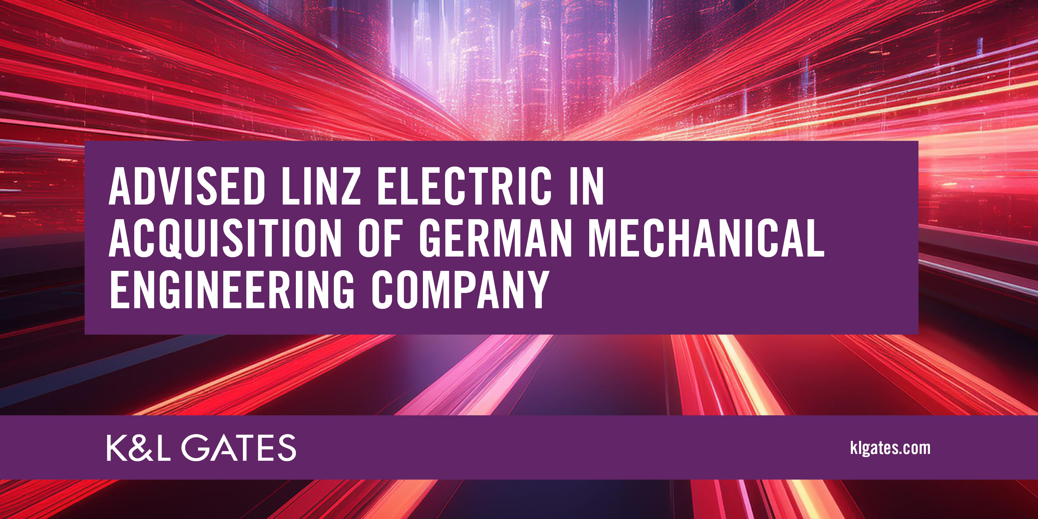 Italian Style German Engineering K&L Gates Advises Italian Industrial Company Linz Electric in ...