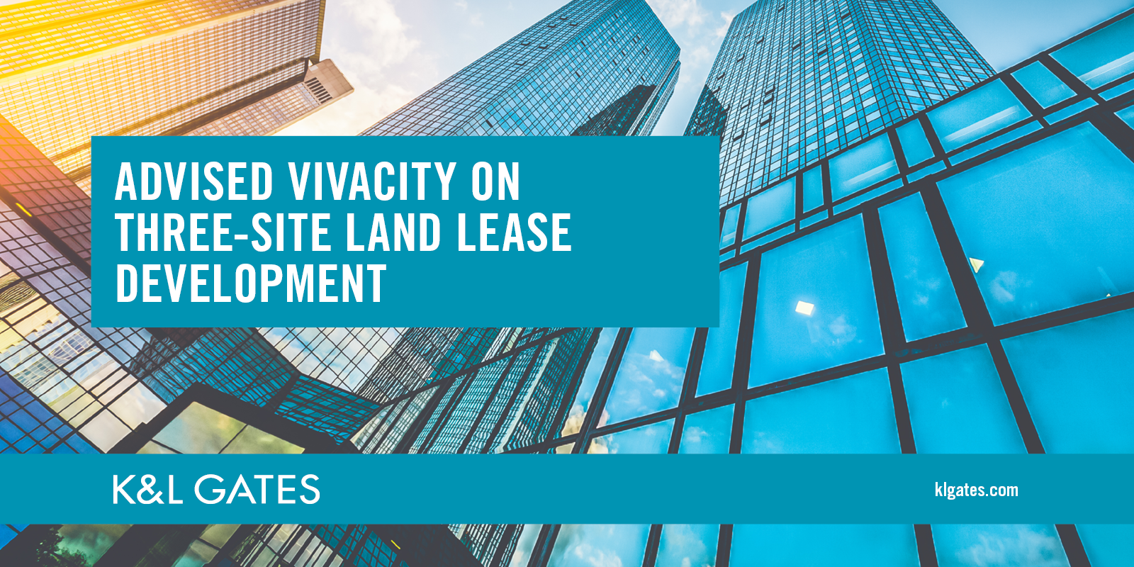 K&L Gates Advises Vivacity on Three-Site Land Lease Development | News ...